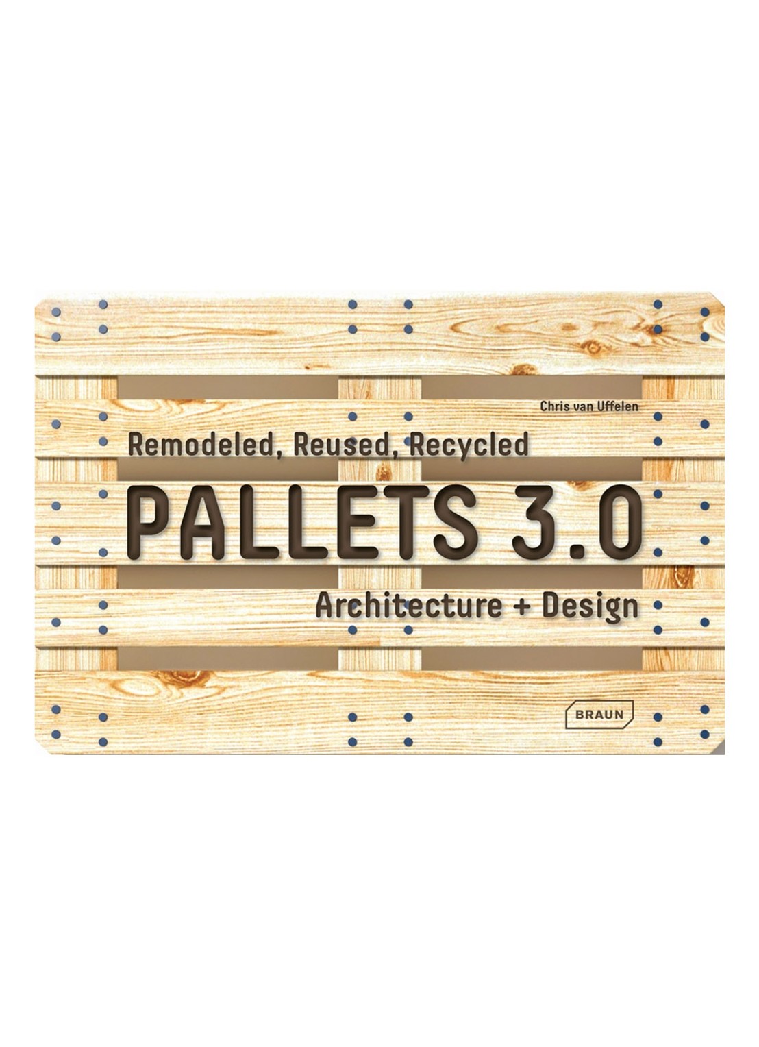 Pallets 3.0.: Remodeled, Reused,  : Architecture + Design - voorkant undefined