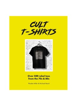 Cult T-Shirts: Over 500 rebel tees from the 70s and 80s - Deal